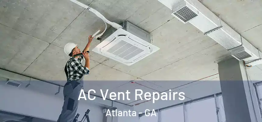 AC Vent Repairs Atlanta - GA