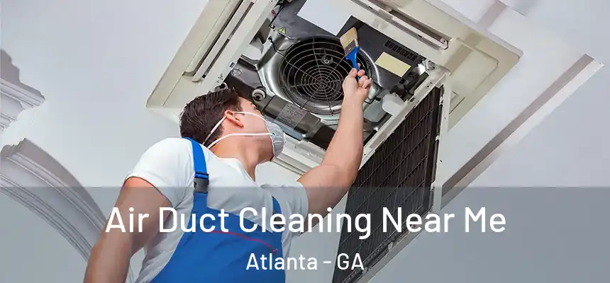 Air Duct Cleaning Near Me Atlanta - GA