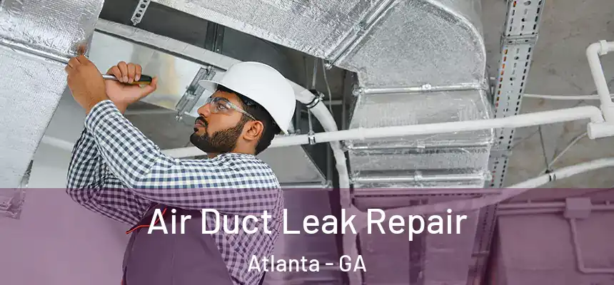  Air Duct Leak Repair Atlanta - GA