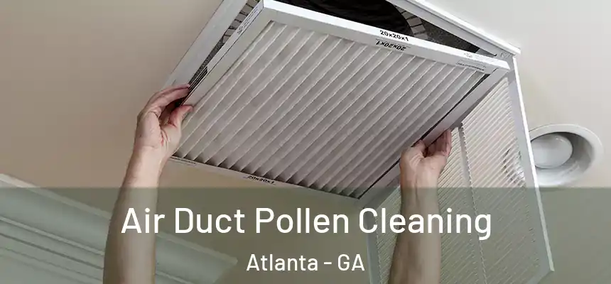 Air Duct Pollen Cleaning Atlanta - GA