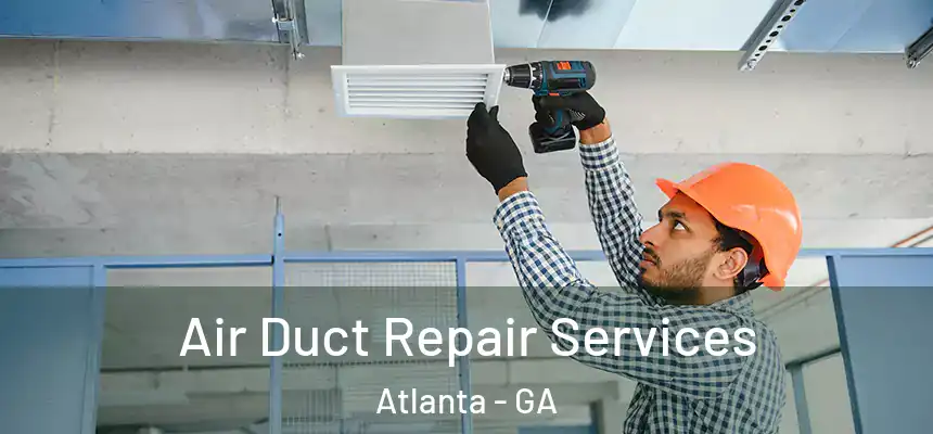 Air Duct Repair Services Atlanta - GA