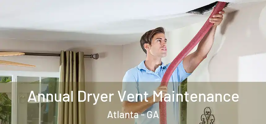  Annual Dryer Vent Maintenance Atlanta - GA