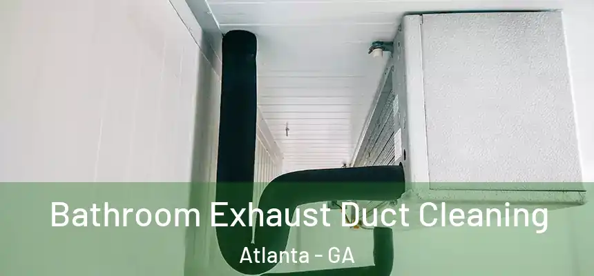 Bathroom Exhaust Duct Cleaning Atlanta - GA