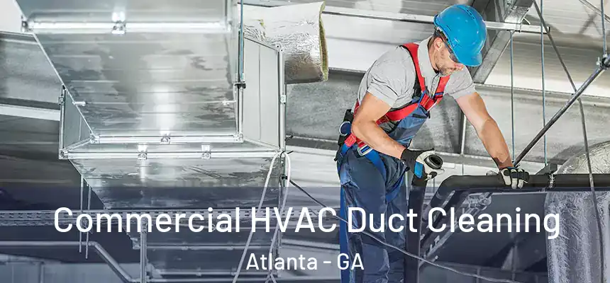 Commercial HVAC Duct Cleaning Atlanta - GA