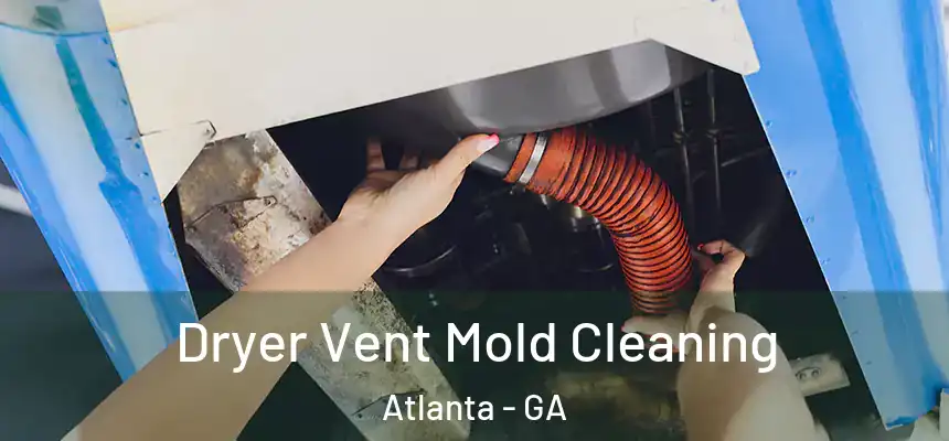 Dryer Vent Mold Cleaning Atlanta - GA