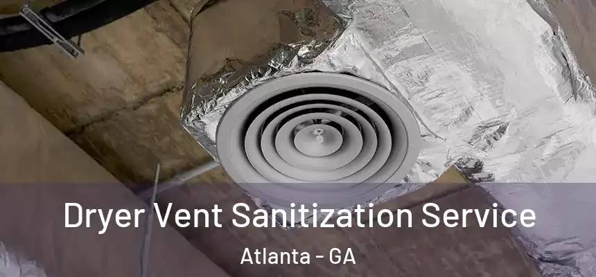 Dryer Vent Sanitization Service Atlanta - GA