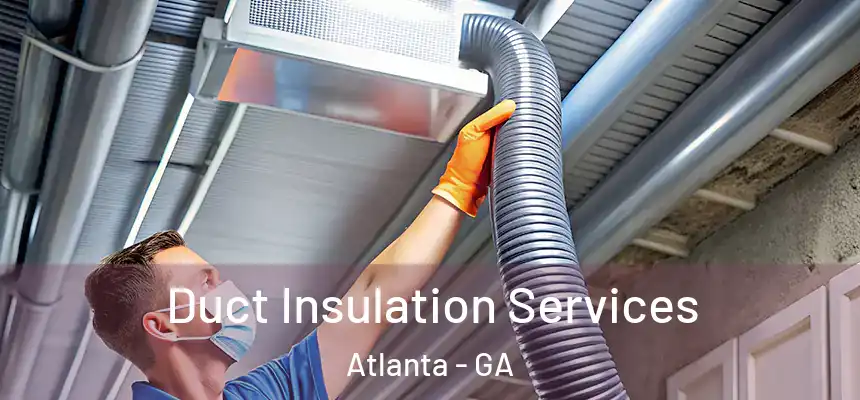 Duct Insulation Services Atlanta - GA
