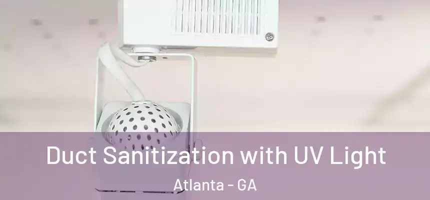 Duct Sanitization with UV Light Atlanta - GA