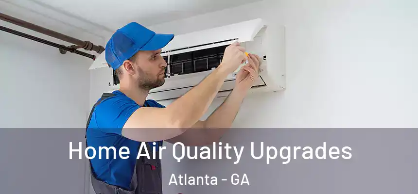 Home Air Quality Upgrades Atlanta - GA