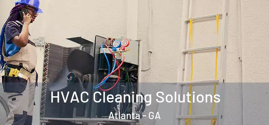 HVAC Cleaning Solutions Atlanta - GA