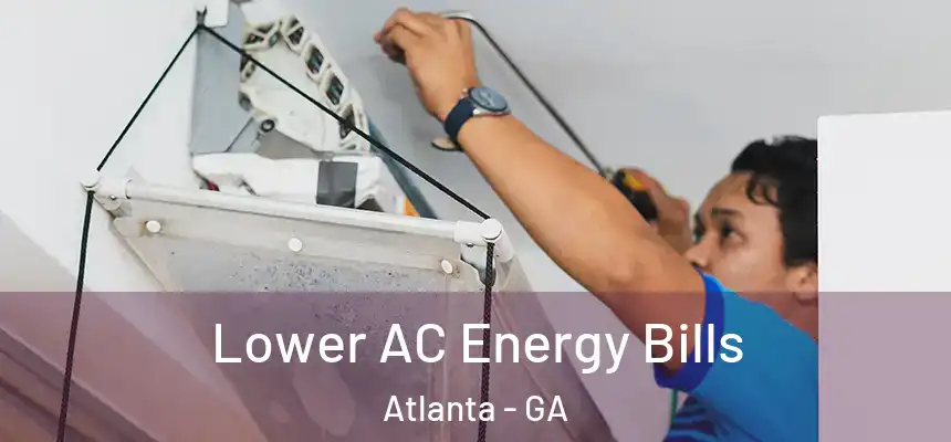  Lower AC Energy Bills Atlanta - GA
