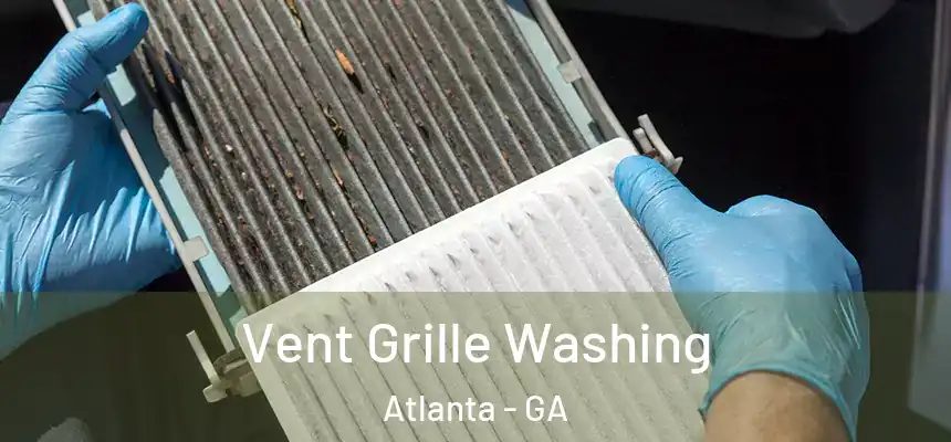Vent Grille Washing Atlanta - GA