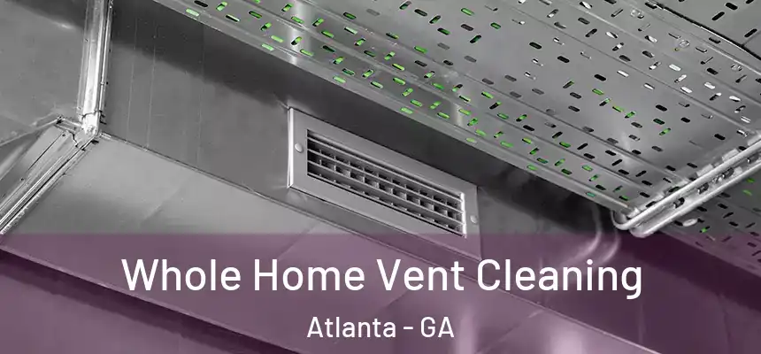  Whole Home Vent Cleaning Atlanta - GA